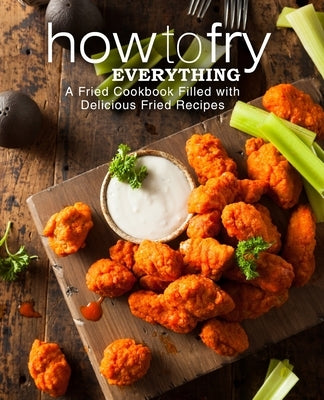 How to Fry Everything: A Fried Cookbook Filled with Delicious Fried Recipes by Press, Booksumo