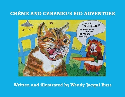 Crème and Caramel's Big Adventure: The tale of two brave little guinea pigs who stared into the Jaws of Death and lived to tell the tale. by Buss, Wendy Jacqui