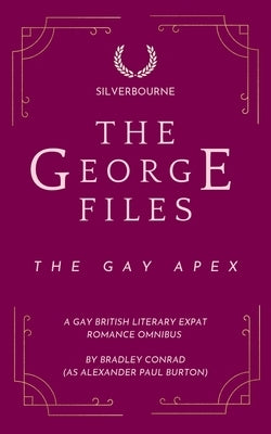 The George Files: The Gay Apex: A Gay British Literary Expat Romance Omnibus by Burton, Alexander Paul