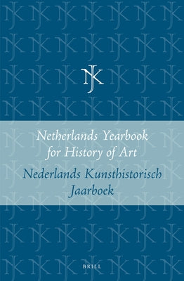 Netherlands Yearbook for History of Art / Nederlands Kunsthistorisch Jaarboek 54 (2003): Virtus: Virtuositeit En Kunstliefhebbers in de Nederlanden, 1 by de Jong, Jan