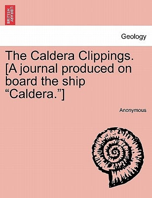 The Caldera Clippings. [a Journal Produced on Board the Ship Caldera.] by Anonymous