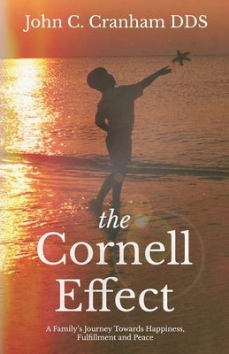 The Cornell Effect: A Family's Journey towards Happiness, Fulfillment and Peace by Cranham, John C.