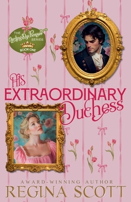His Extraordinary Duchess by Scott, Regina