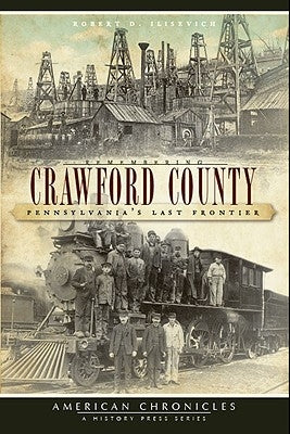 Remembering Crawford County: Pennsylvania's Last Frontier by Ilisevich, Robert D.