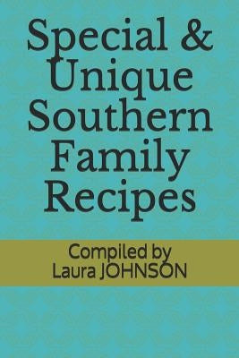 Special & Unique Southern Family Recipes by Johnson, Laura