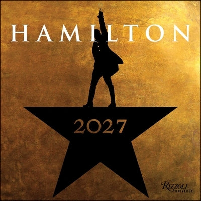 Hamilton 2027 Wall Calendar: An American Musical by Hamilton Uptown LLC