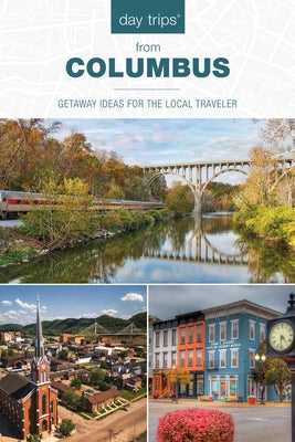 Day Trips(r) from Columbus: Getaway Ideas for the Local Traveler by Gurvis, Sandra