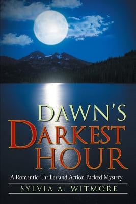 Dawn's Darkest Hour: A Romantic Thriller and Action Packed Mystery by Witmore, Sylvia a.