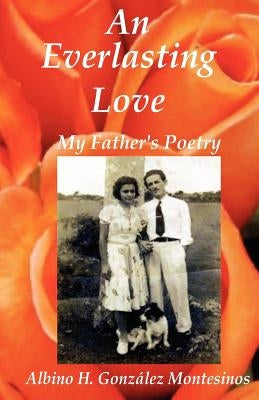 An Everlasting Love: My Father's Poems by Gonzalez, Rina A.