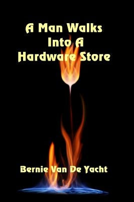 A Man Walks Into A Hardware Store by Van de Yacht, Bernie