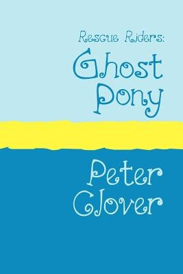 Rescue Riders: Ghost Pony Large Print by Clover, Peter