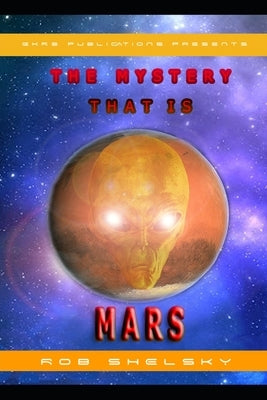 The Mystery That Is Mars by Shelsky, Rob