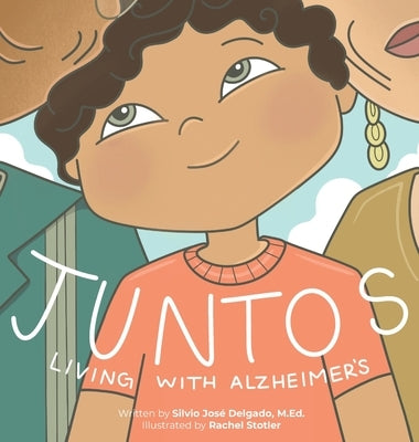 Juntos: Living with Alzheimer's by Delgado, Silvio José