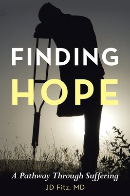 Finding Hope: A Pathway Through Suffering by Fitz, Jd