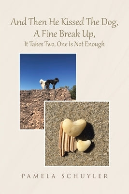 And Then He Kissed The Dog, A Fine Break Up, It Takes Two, One Is Not Enough by Pamela Schuyler