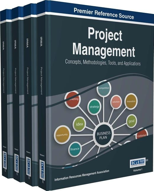 Project Management: Concepts, Methodologies, Tools, and Applications, 4 volume by Management Association, Information Reso