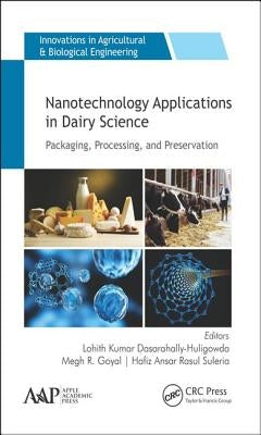 Nanotechnology Applications in Dairy Science: Packaging, Processing, and Preservation by Kumar Dasarahally-Huligowda, Lohith