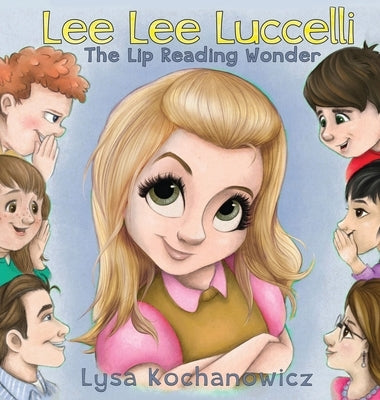 LeeLee Luccelli: The Lip Reading Wonder by Kochanowicz, Lysa