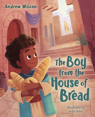 The Boy from the House of Bread by Wilson, Andrew