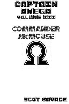 Captain Omega Volume 3: Commander McMouse by Savage, Scot