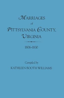 Marriages of Pittsylvania County, Virgina, 1806-1830 by Williams, Kathlenn Booth