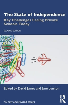 The State of Independence: Key Challenges Facing Private Schools Today by James, David