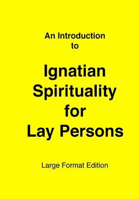 Introduction to Ignatian Spirituality for Lay Persons: Large Format Edition by Christiaens S. J., Louis