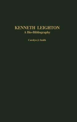 Kenneth Leighton: A Bio-Bibliography by Smith, Carolyn J.