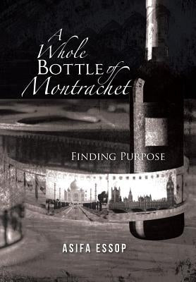 A Whole Bottle of Montrachet: Finding Purpose by Essop, Asifa