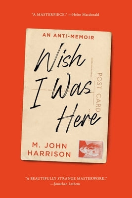 Wish I Was Here by Harrison, M. John