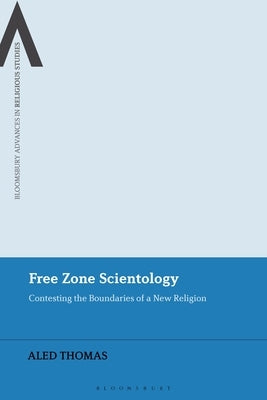 Free Zone Scientology: Contesting the Boundaries of a New Religion by Thomas, Aled
