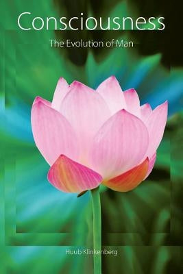 Consciousness: The Evolution of Man by Klinkenberg, Huub