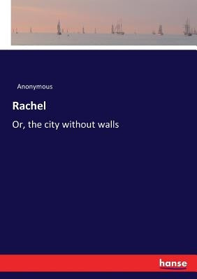 Rachel: Or, the city without walls by Anonymous