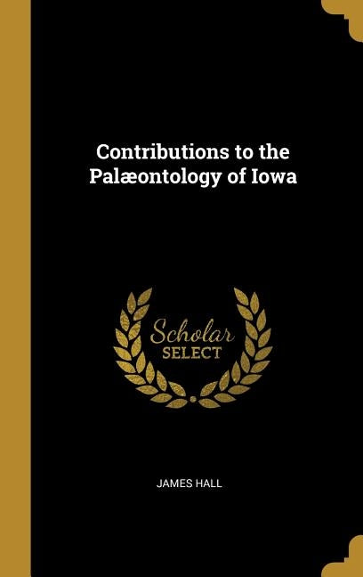 Contributions to the Palæontology of Iowa by Hall, James