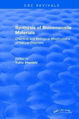 Synthesis of Biocomposite Materials: Chemical and Biological Modifications of Natural Polymers by Imanishi, Yukio