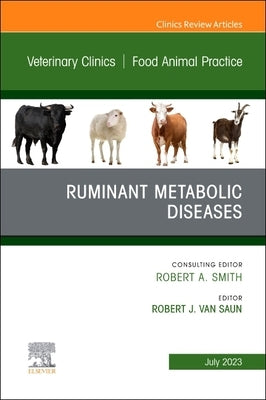 Ruminant Metabolic Diseases, an Issue of Veterinary Clinics of North America: Food Animal Practice: Volume 39-2 by Van Saun, Robert J.