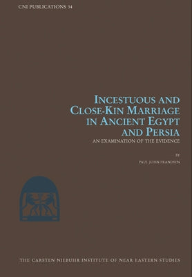 An Incestuous and Close-Kin Marriage in Ancient Egypt and Persia: Examination of the Evidence by Frandsen, Paul John