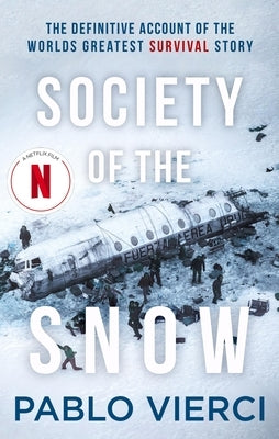 Society of the Snow: The Definitive Account of the World's Greatest Survival Story by Vierci, Pablo