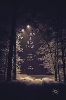Poetics of Slow Cinema: Nostalgia, Absurdism, Boredom by Çağlayan, Emre