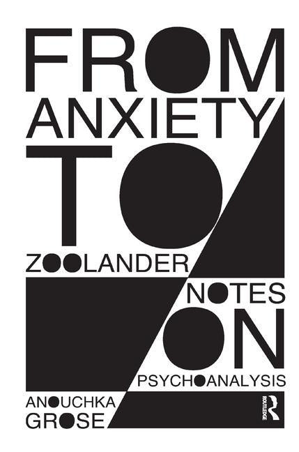 From Anxiety to Zoolander: Notes on Psychoanalysis by Grose, Anouchka
