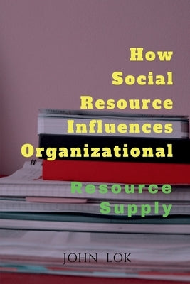 How Social Resource Influences Organizational by Lok, John