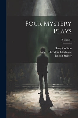 Four Mystery Plays; Volume 1 by Steiner, Rudolf