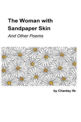 The Woman with Sandpaper Skin and Other Poems by Ife, Charday