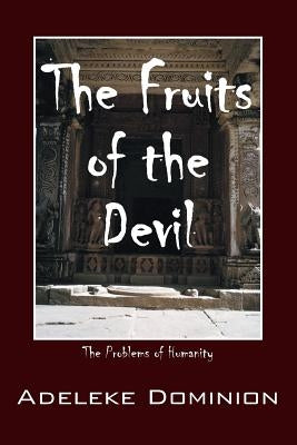 The Fruits of the Devil: The Problems of Humanity by Dominion, Adeleke