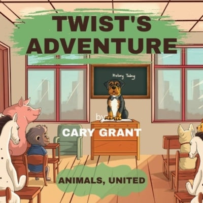 Twist's Adventure: Animals United by Grant, Cary