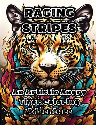 Raging Stripes: An Artistic Angry Tiger Coloring Adventure by Colorzen