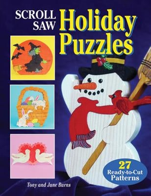 Scroll Saw Holiday Puzzles: 27 Ready-To-Cut Patterns [With Patterns] by Burns, Tony &. June