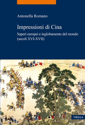 Impressioni Di Cina: Saperi Europei E Inglobamento del Mondo (Secoli XVI-XVII) by Romano, Antonella