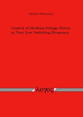 Control of Medium-Voltage Drives at Very Low Switching Frequency by Oikonomou, Nikolaos