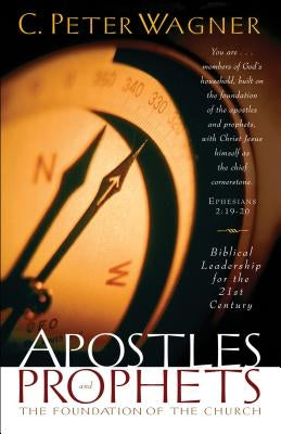 Apostles and Prophets: The Foundation of the Church by Wagner, C. Peter
